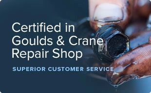 Certified in Goulds & Crane Repair Shop